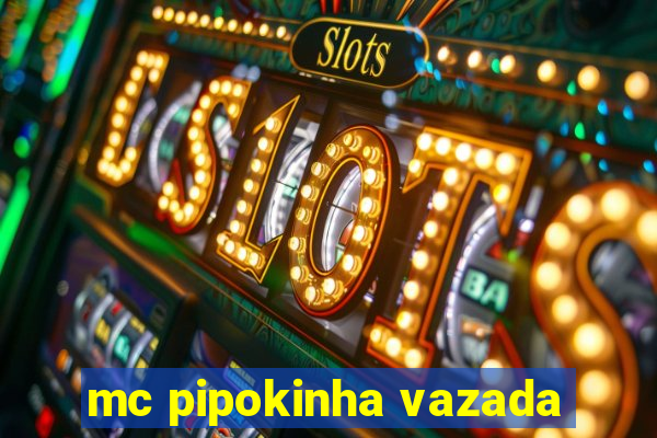 mc pipokinha vazada